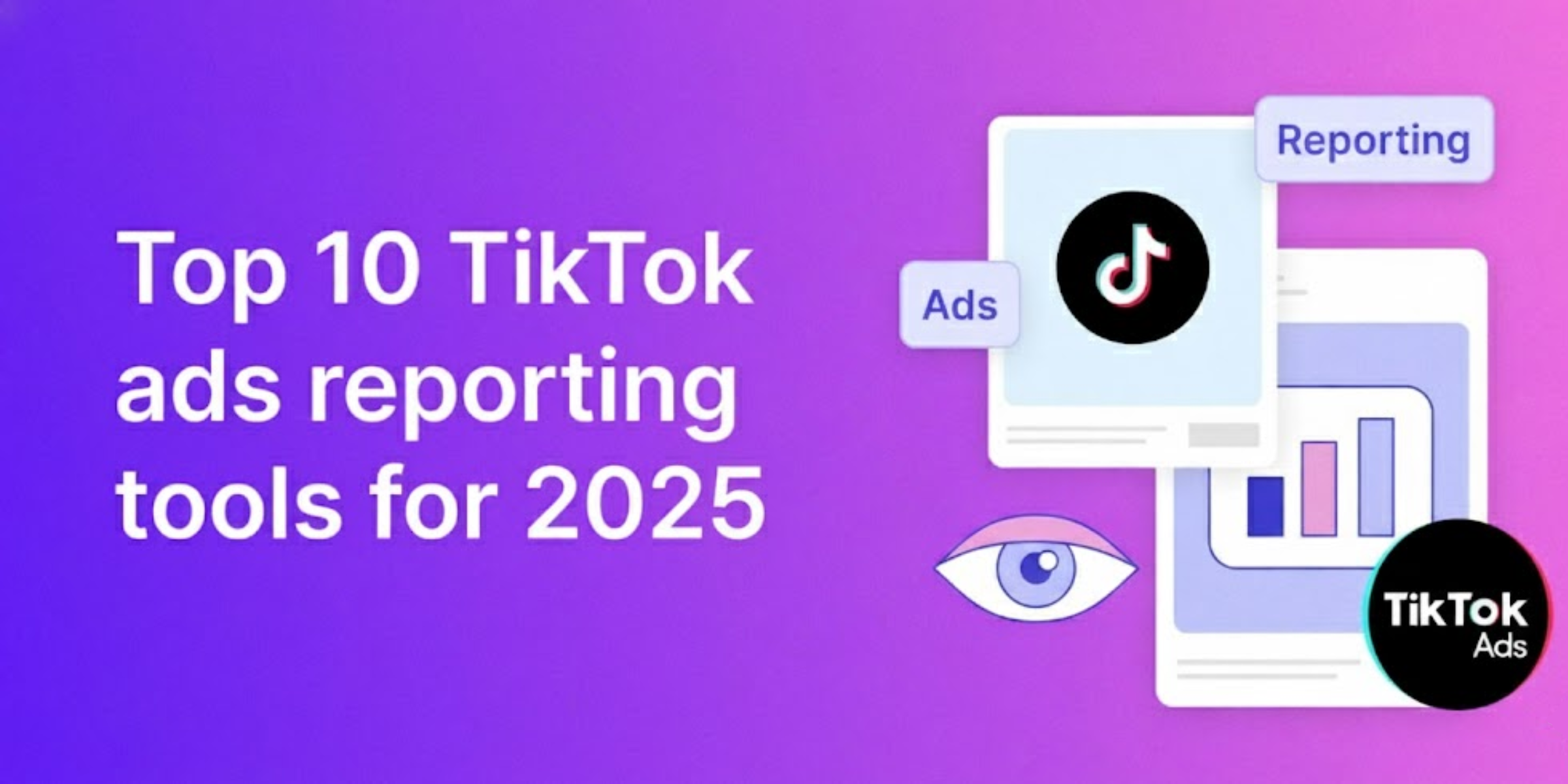 10 Best TikTok Ads Reporting Tools [2025]